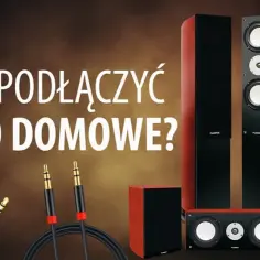 Jak podłączyć kino domowe do telewizora - uniknij najczęstszych błędów