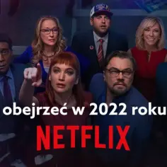 Najlepsze filmy na Netflix - co obejrzeć, aby nie żałować decyzji?