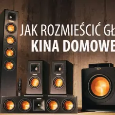 Jak rozmieścić głośniki kina domowego, aby uniknąć złej akustyki